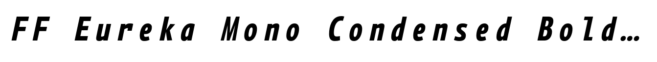 FF Eureka Mono Condensed Bold Italic